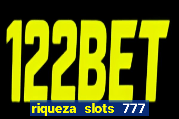 riqueza slots 777 paga mesmo